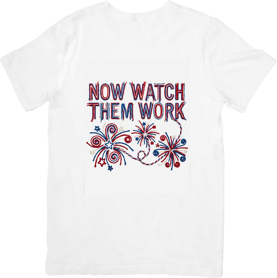 Now Watch Them Work T-Shirt | Patriotic Fireworks 4th Of July Graphic Tee