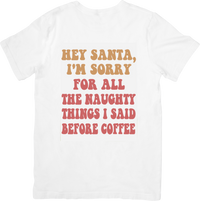 Thumbnail for Hey Santa Sorry For Naughty Things Before Coffee T-Shirt | Funny Christmas Retro Graphic Tee | Holiday Gift